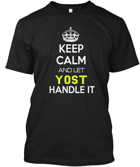 Keep Calm And Let Yost Handel It Black T-Shirt Front