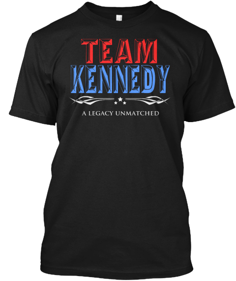 Team Kennedy A Legacy Unmatched Black T-Shirt Front