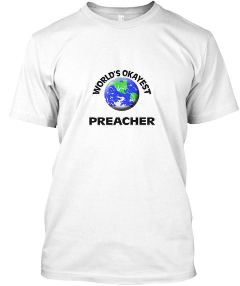 World's Okayest Preacher White T-Shirt Front