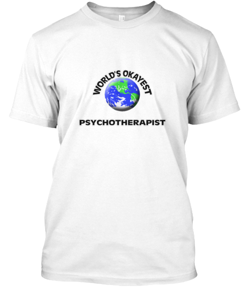 World's Okayest Psychotherapist White T-Shirt Front