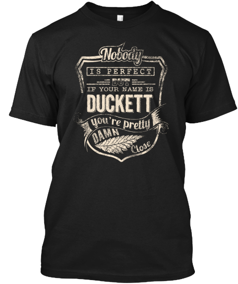 Nobody Is Perfect But If Your Name Is Duckett You're Pretty Damn Close Black T-Shirt Front