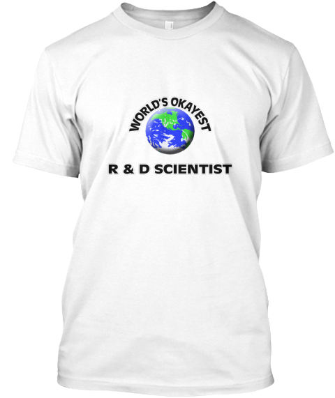 World's Okayest R&D Scientist White T-Shirt Front