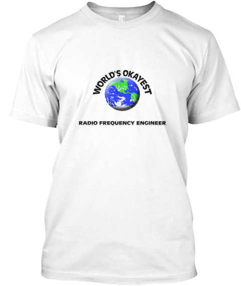 World's Okayest Radio Frequency Engineer White T-Shirt Front