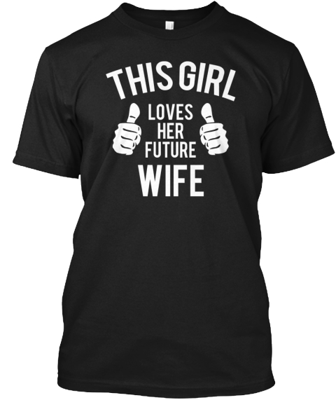 This Girl Loves Her Future Wife Black T-Shirt Front