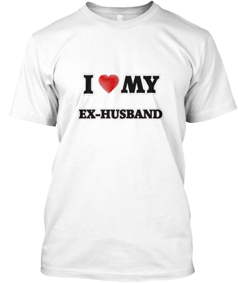 I My Ex Husband White T-Shirt Front