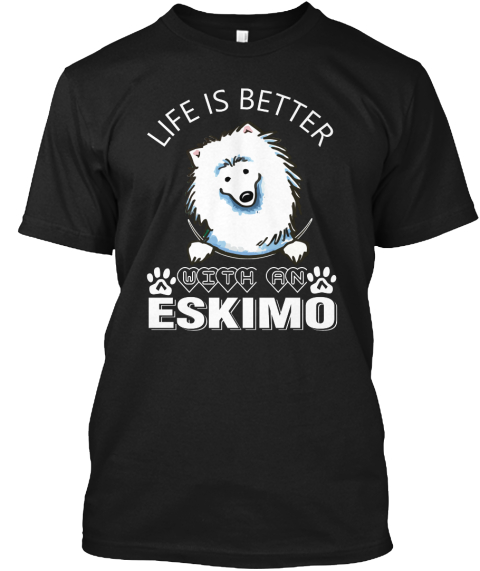 Life Is Better With In Eskimo Black T-Shirt Front