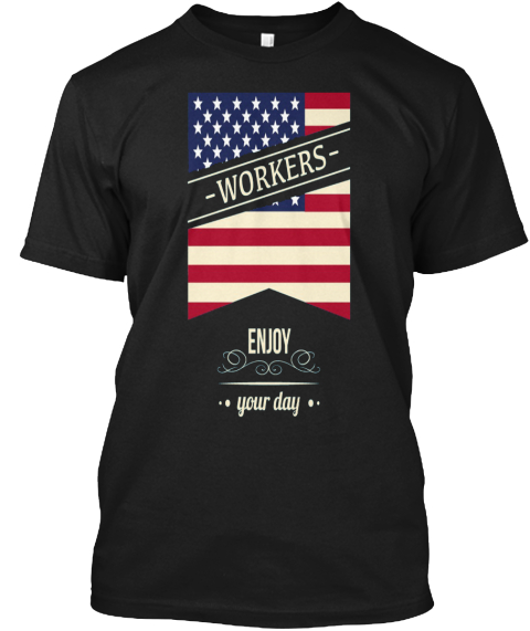 Workers Enjoy Your Day Black T-Shirt Front