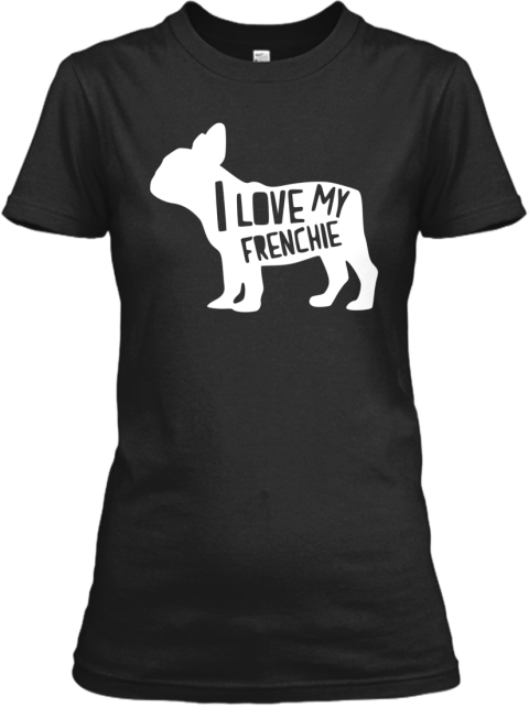 I Love My Frenchie Tee - LIMITED EDITION | Teespring