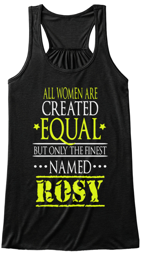 All Women Are Created Equal But Only The Finest Named Rosy Black T-Shirt Front