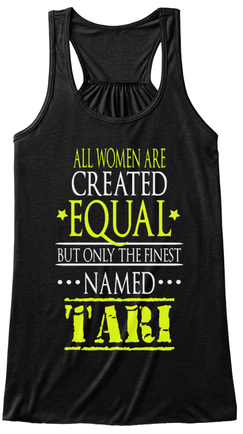 All Women Are Created *Equal* But Only The Finest Named Tari Black T-Shirt Front