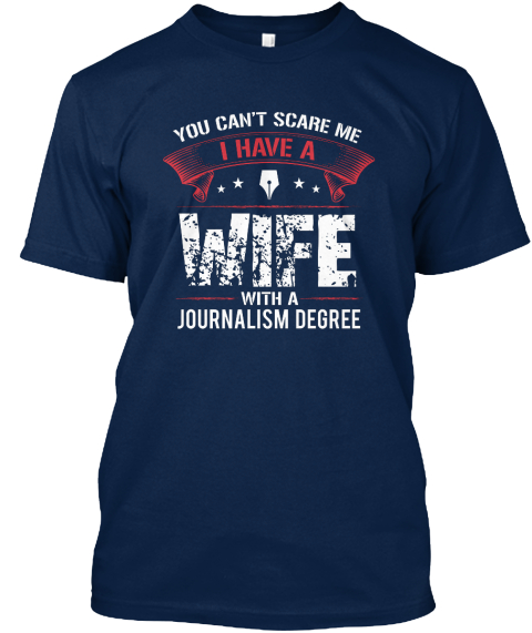 You Can't Scare Me I Have A Wife With A Journalism Degree Navy T-Shirt Front