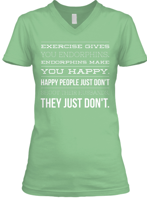 endorphins make you happy shirt