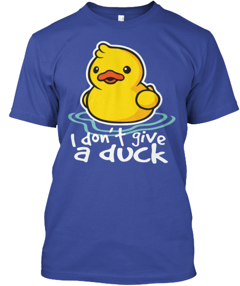 I Don't Give A Duck Deep Royal T-Shirt Front