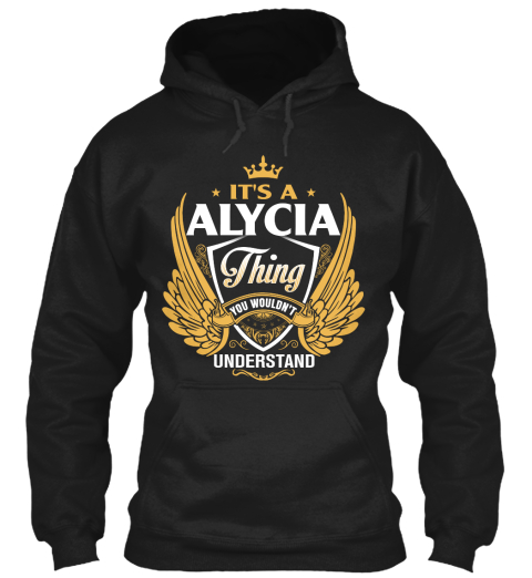 It's A Alycia Thing You Would Not Understand Black T-Shirt Front