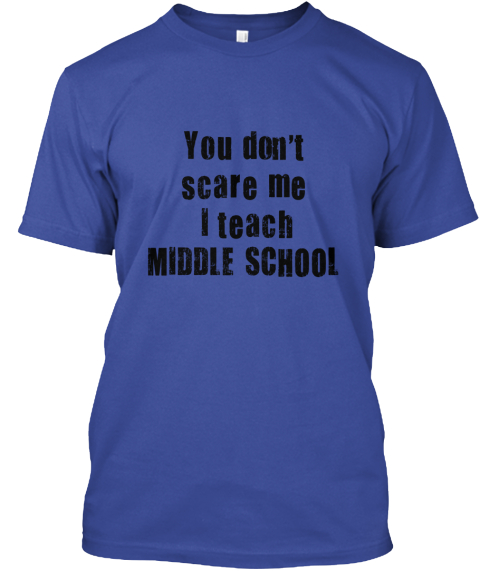 You Don't Scare Me I Teach Middle School Deep Royal T-Shirt Front