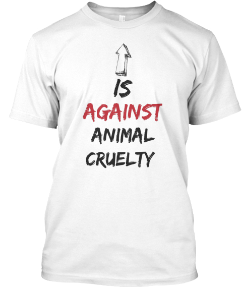 Is Against Animal Cruelty White Kaos Front