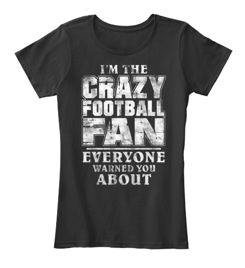 Crazy Football Fan - im the crazy football fan everyone 
