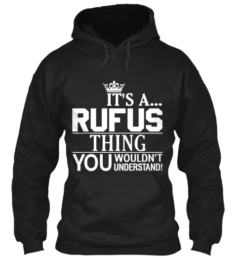 It's A... Rufus Thing You Wouldn't Understand Black T-Shirt Front