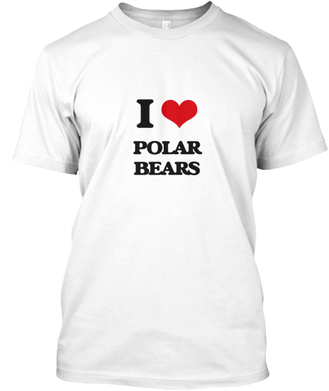 I Love Polar Bears White T-Shirt Front