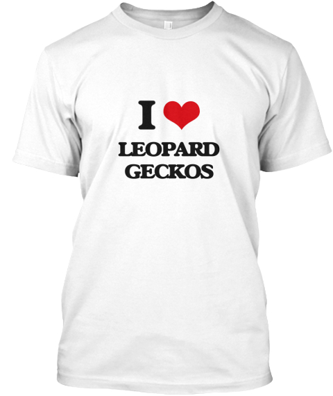 I Love Leopard Geckos White T-Shirt Front