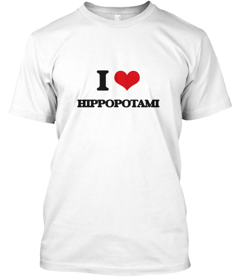 I Love Hippopotami White T-Shirt Front