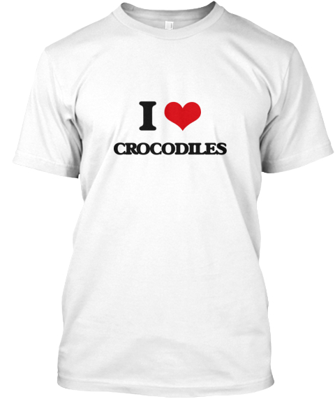 I Love Crocodiles White T-Shirt Front