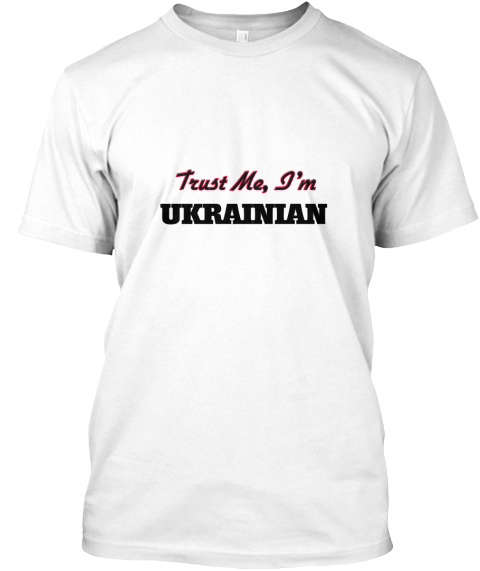 Trust Me, I'm Ukrainian White T-Shirt Front