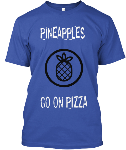 Pineapples Go On Pizza Royal T-Shirt Front