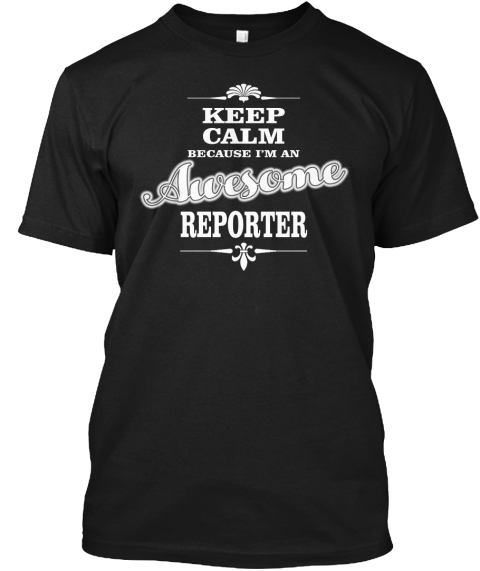 Keep Calm Because I Am An Awesome Reporter Black T-Shirt Front