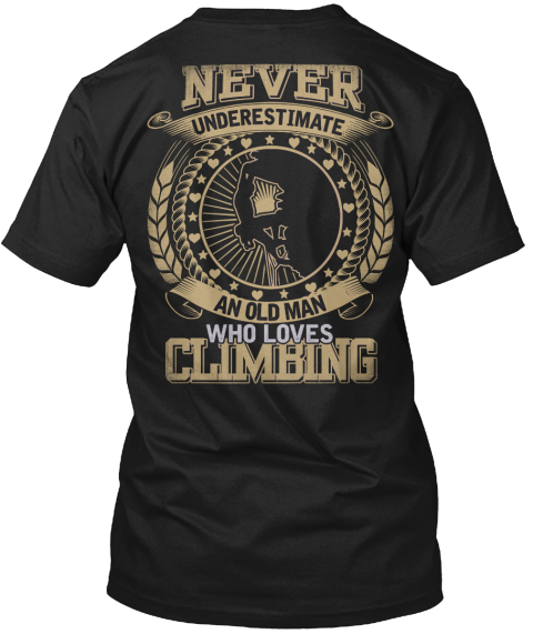 Never Underestimate An Old Man Who Loves Climbing Black T-Shirt Back