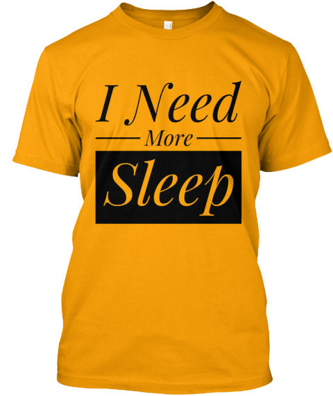 need more sleep shirt