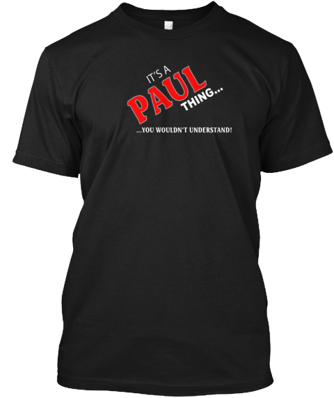 It's A Paul Thing You Wouldn't Understand Black T-Shirt Front