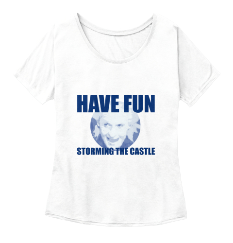 have fun storming the castle shirt