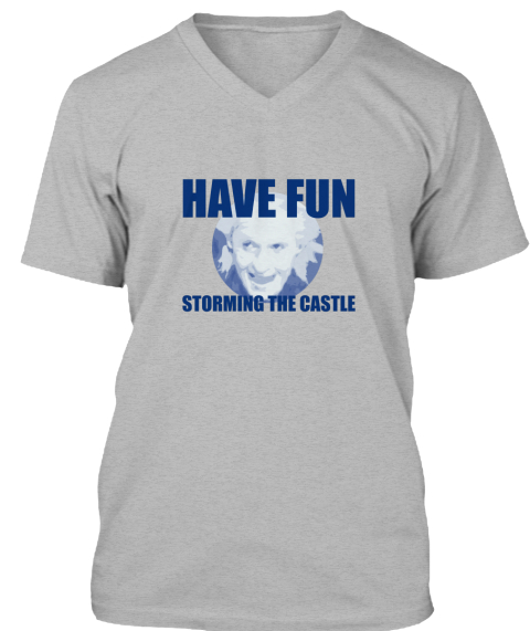 have fun storming the castle shirt