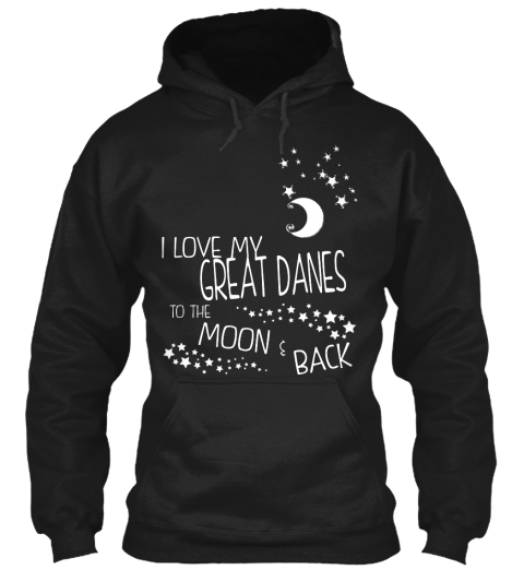 I Love My Great Danes To The Moon & Back Black T-Shirt Front