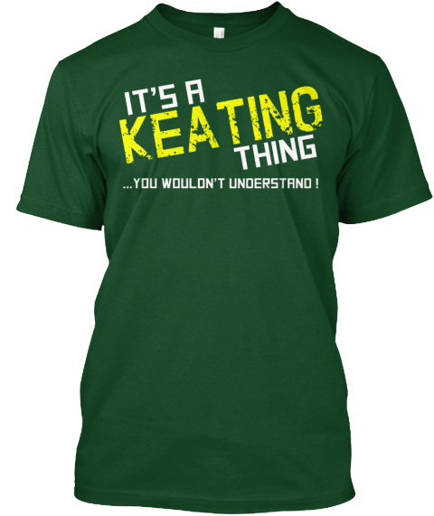 It's A Keating Thing You Wouldn't Understand! Deep Forest T-Shirt Front