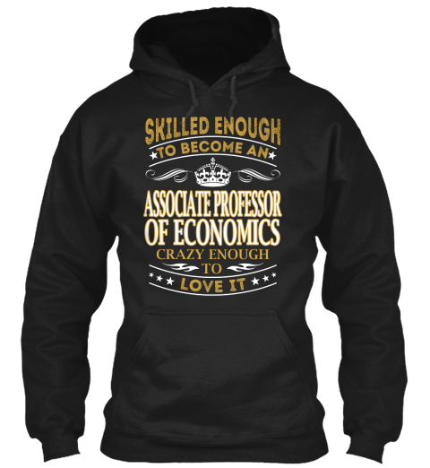Skilled Enough To Become An Associate Professor Of Economics Crazy Enough To Love It Black T-Shirt Front