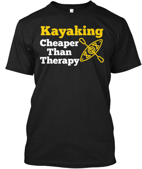 Kayaking Cheaper Than Therapy Black T-Shirt Front