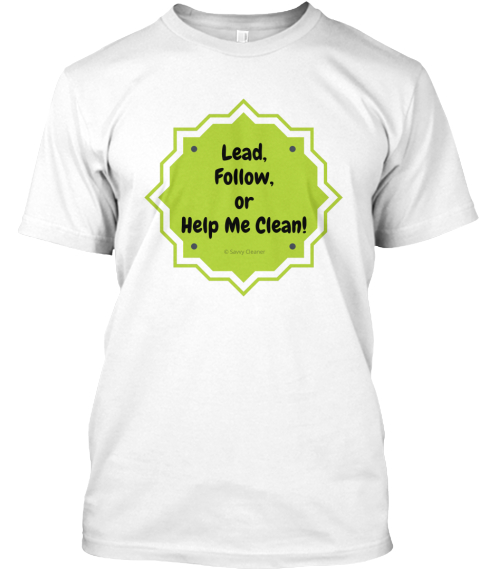 Lead, Follow, Or Help Me Clean White T-Shirt Front