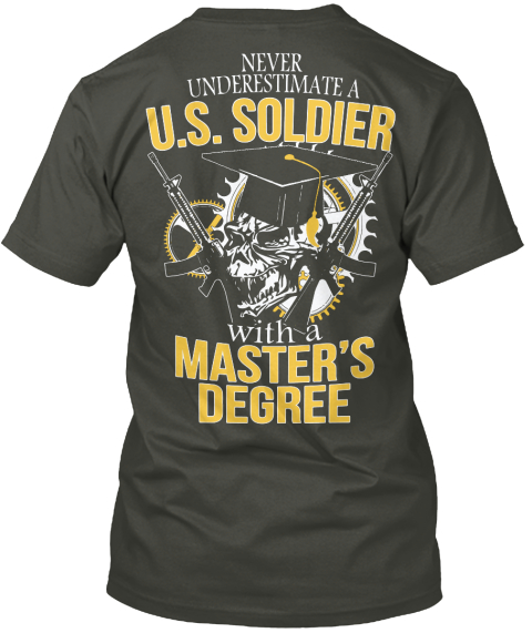  Never Underestimate A U.S. Soldier With A Master's Degree Smoke Gray T-Shirt Back