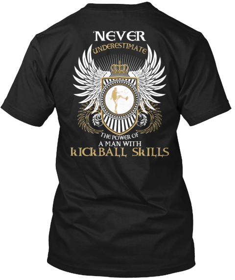 Never Underestimate The Power Of A Man With Kickball Skills Black T-Shirt Back