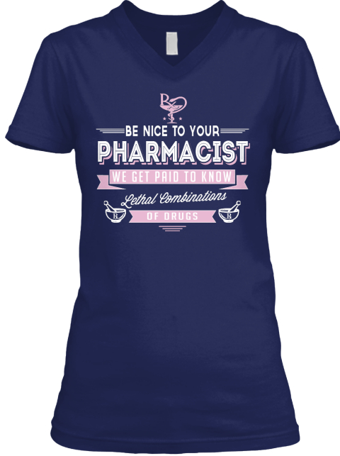 Limited Edition Pharmacist - BE NICE TO YOUR PHARMACIST WE GET PAID TO ...