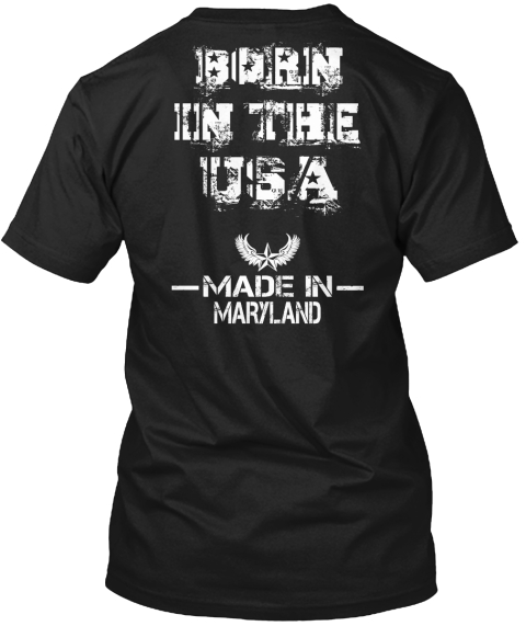 Born In The Usa Made In Maryland Black T-Shirt Back
