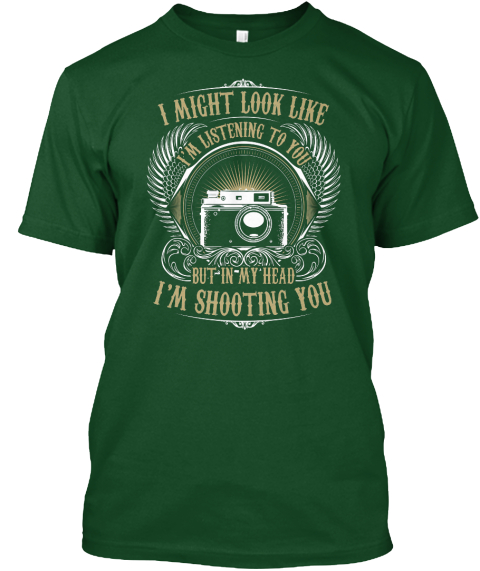 I Might Look Like Im Listening To You But In My Head Im Shooting You Deep Forest T-Shirt Front