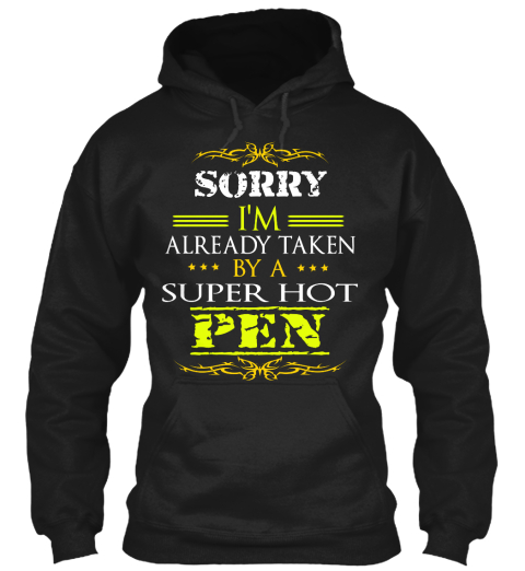 Sorry I'm Already Taken By A Super Hot Pen Black T-Shirt Front