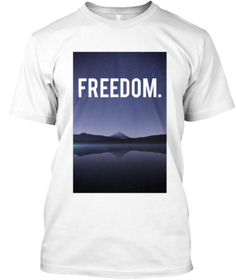 Freedom. White T-Shirt Front