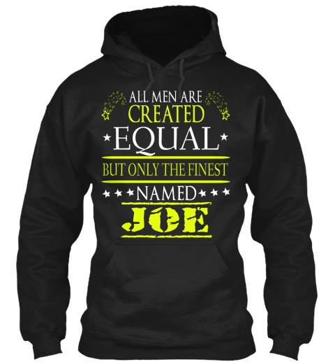 All Men Are Created Equal But Only The Finest Named Joe Black T-Shirt Front