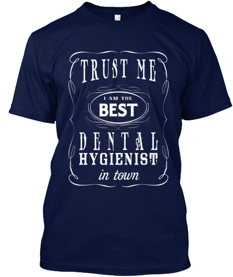 Trust Me I Am The Best Dental Hygienist In Town Navy T-Shirt Front