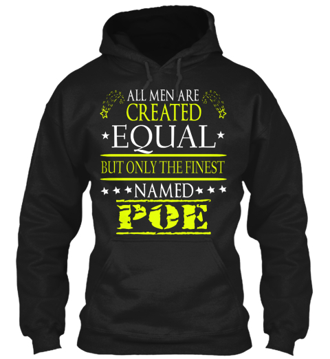 All Men Are Created Equal But Only The Finest Named Poe Black T-Shirt Front
