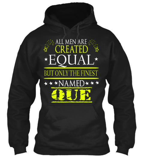 All Men Are Created Equal But Only The Finest Named Que Black T-Shirt Front